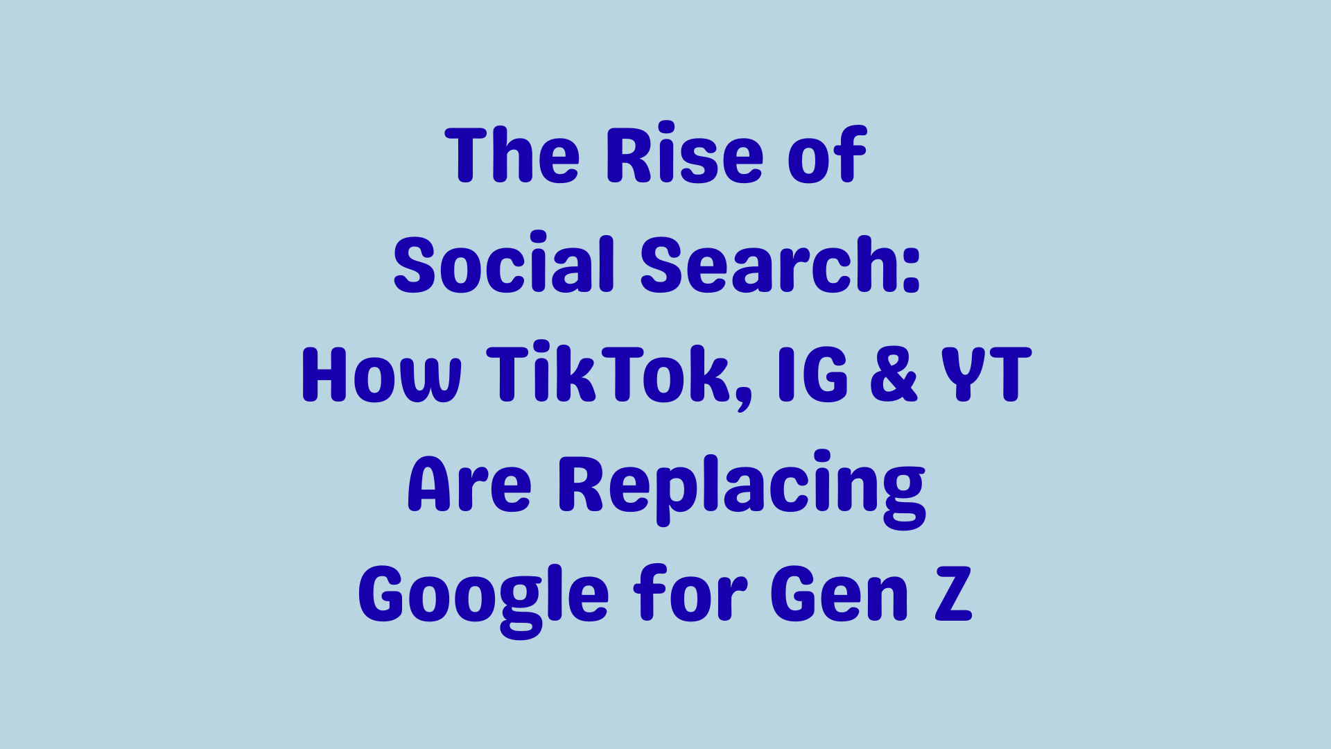 The Rise of Social Search: How TikTok, Instagram & YouTube Are Replacing Google for Gen Z